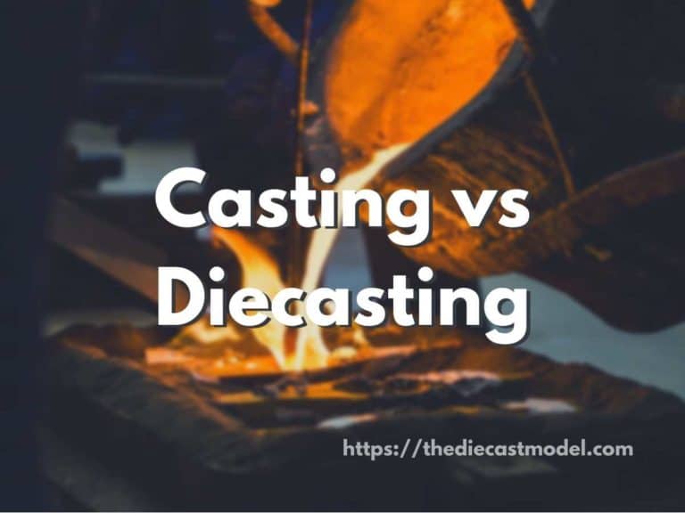 Casting vs. Diecasting: A Complete Comparison