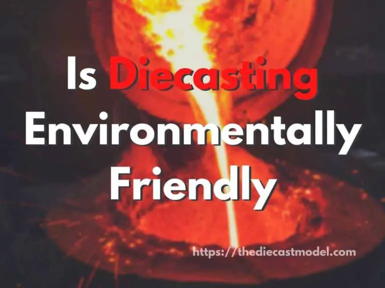 Is Diecasting Environmentally Friendly: Reasons Why Diecasting is Eco Friendly