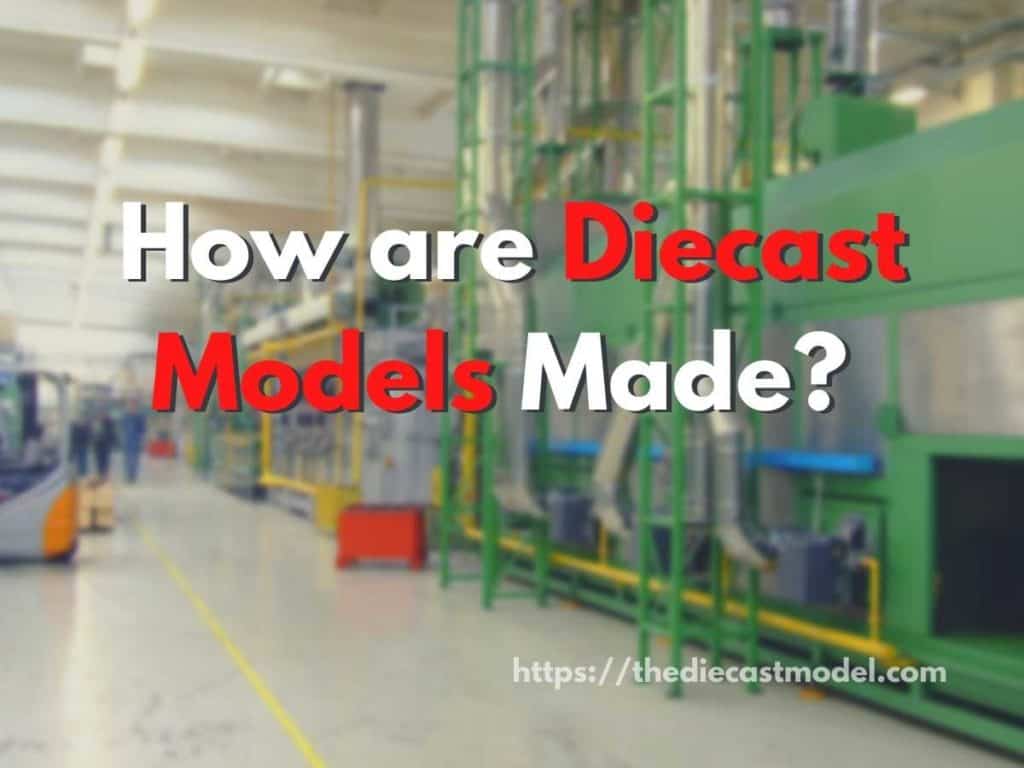 How are Diecast Models Made? 