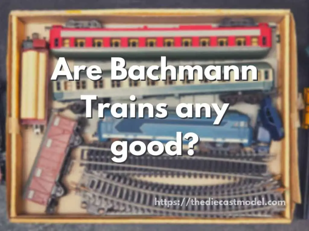 Are Bachmann Trains any good?