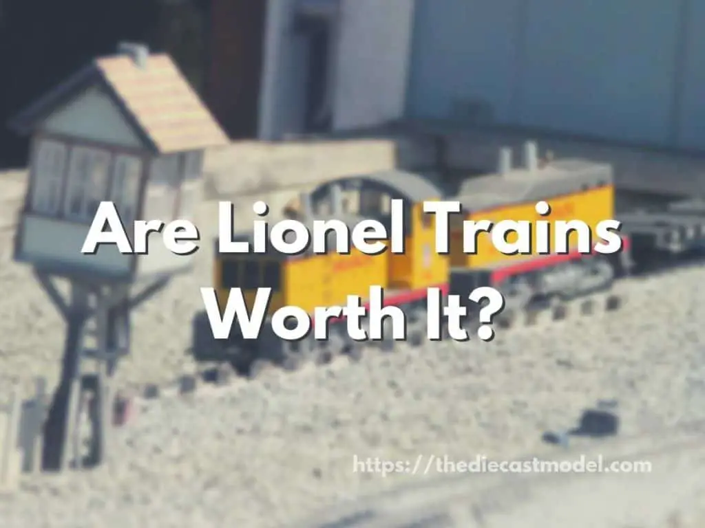 Are Lionel Trains Worth It?