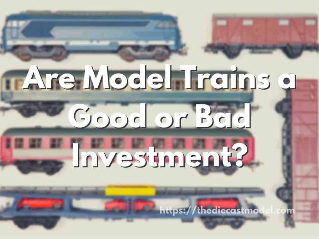 Are Model Trains a Good or Bad Investment?