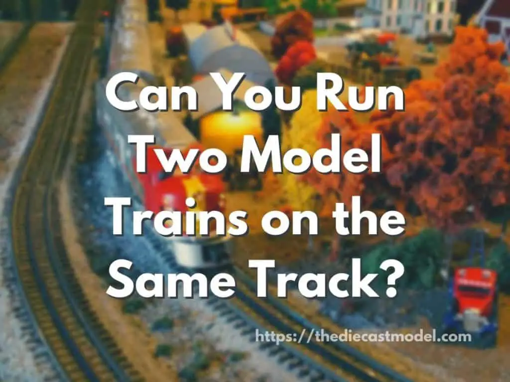 Can You Run Two Model Trains on the Same Track?