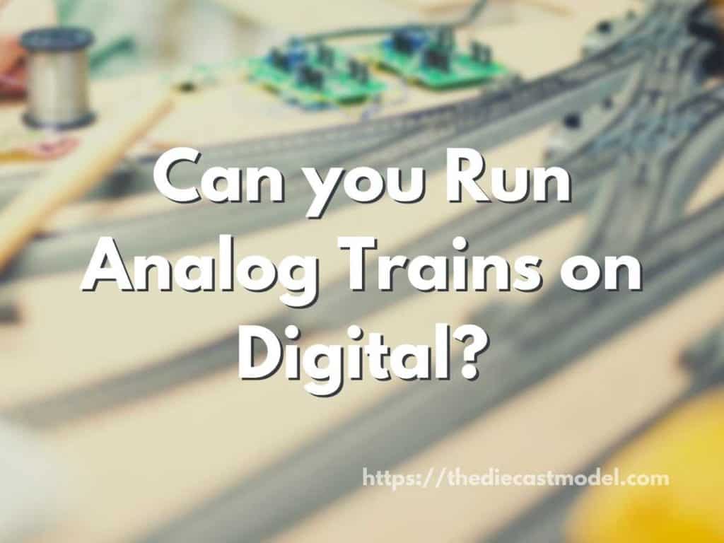 Can you Run Analog Trains on Digital?