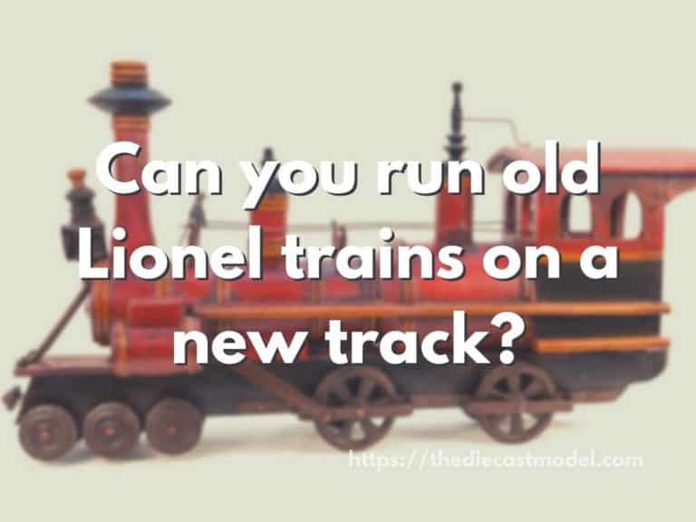 Will Old Lionel Trains Work on New Tracks?