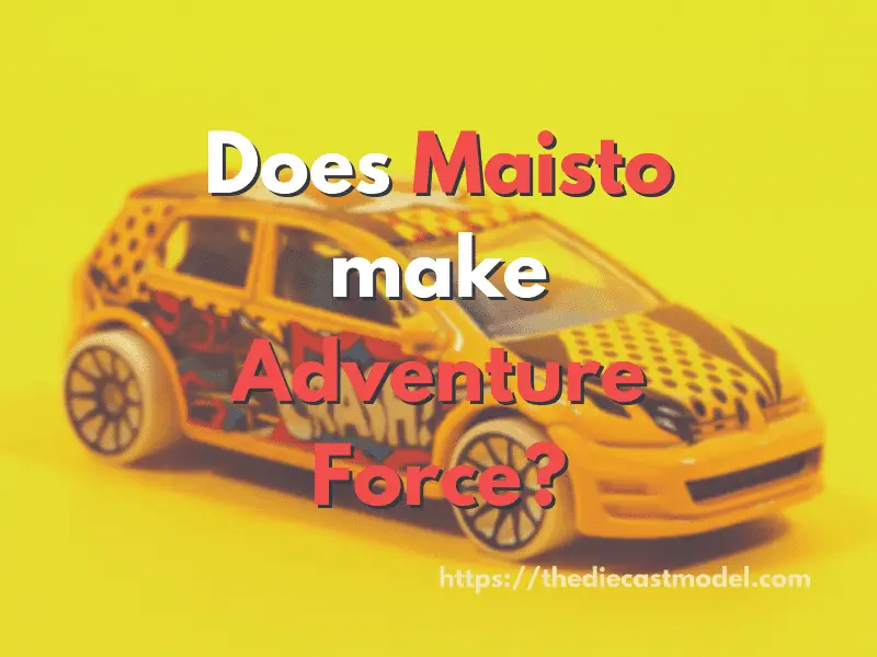 Does Maisto make Adventure Force?