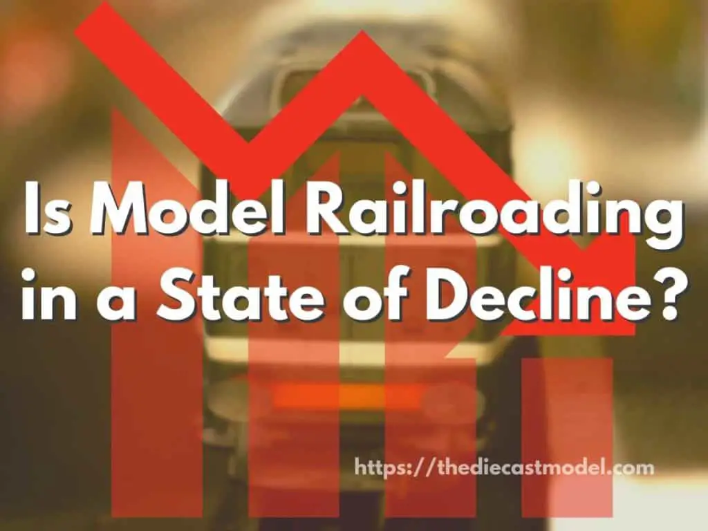 Is Model Railroading in a State of Decline or still popular?