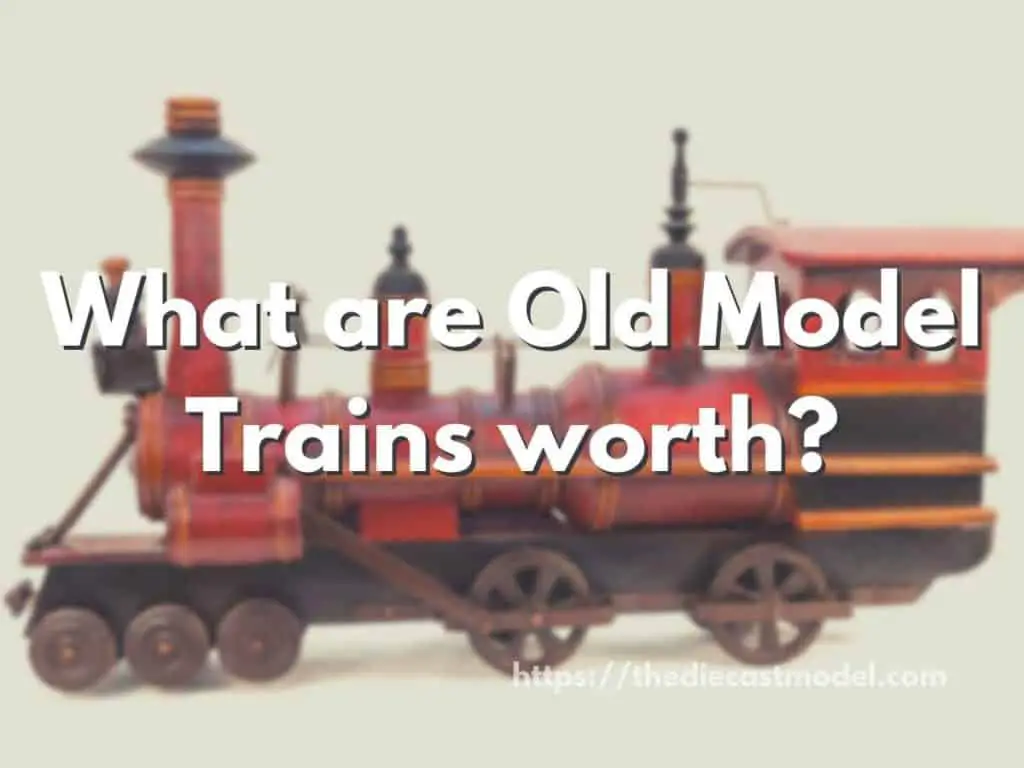 What are Old Model Trains worth?