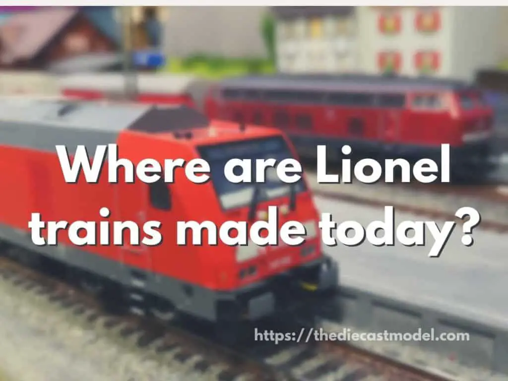 Where are Lionel trains made today?