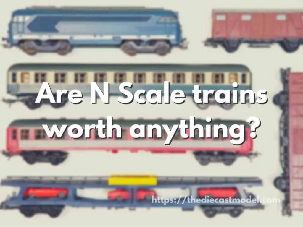 Are N Scale trains worth anything?