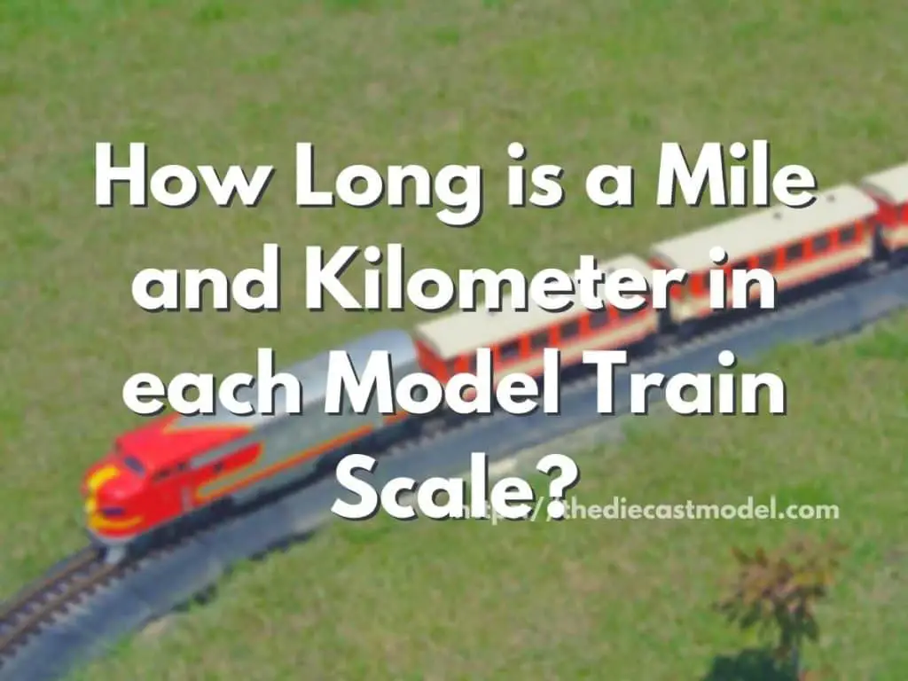 How Long is a Mile and Kilometer in each Model Train Scale?