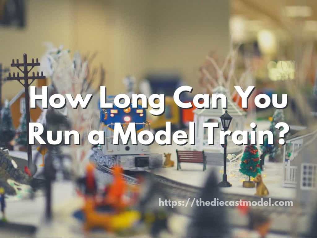 How Long Can You Run a Model Train?
