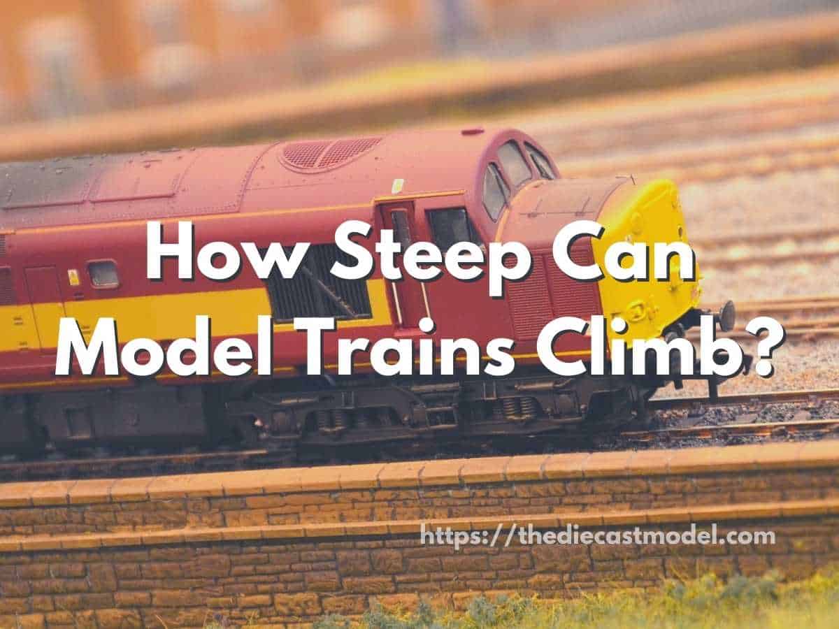 Can a Model Train Go Uphill? How Steep Can Model Trains Climb? | The ...